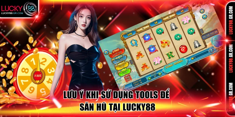 Lưu ý khi sử dụng Tools để săn hũ tại Lucky88