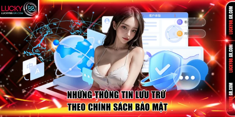 Những thông tin lưu trữ theo chính sách bảo mật