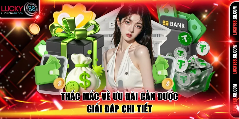 Thắc mắc về ưu đãi cần được giải đáp chi tiết