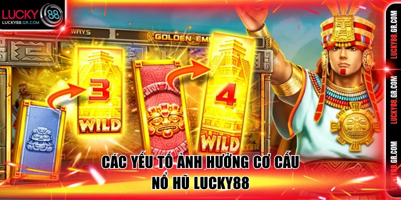 Các yếu tố ảnh hưởng cơ cấu nổ hũ LUCKY88