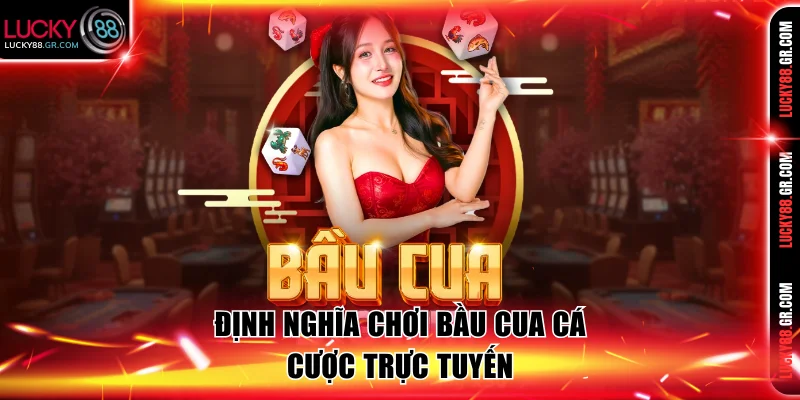 Định nghĩa chơi Bầu Cua cá cược trực tuyến