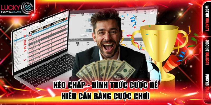 Kèo chấp - Hình thức cược dễ hiểu cân bằng cuộc chơi