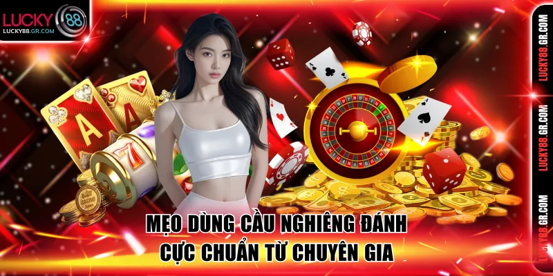 Mẹo dùng cầu nghiêng đánh cực chuẩn từ chuyên gia