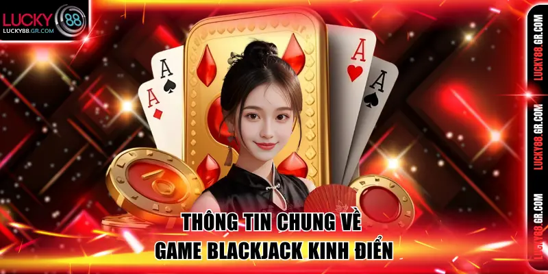 Thông tin chung về game Blackjack kinh điển